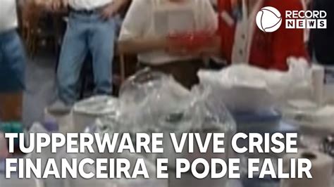 Tupperware Vive Crise Financeira E Pode Falir YouTube