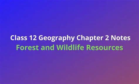 Class 10 Geography Chapter 2 Notes Forest And Wildlife Resources