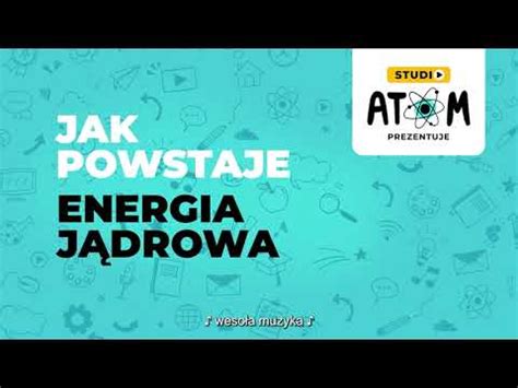 Jak Powstaje Energia J Drowa Sek Poznaj Atomickich Z Energi