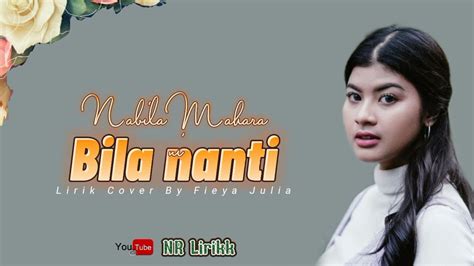 Nabila Maharani Bila Nanti Lirik Cover By Fieya Julia Youtube