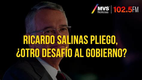 Ricardo Salinas Pliego ¿otro Desafío Al Gobierno Youtube