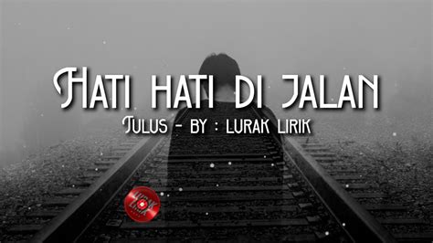 Hati Hati Di Jalan Tulus Cover Lirik By Luraklirik Youtube