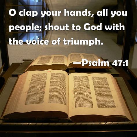 Psalm 47 1 O Clap Your Hands All You People Shout To God With The