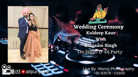 Wedding Ceremony Of Kuldeep Kaur With Satnaam Singh On Jaggo Dj Party