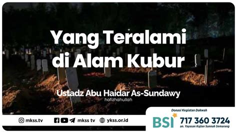 Yang Teralami Di Alam Kubur Ustadz Abu Haidar As Sundawy