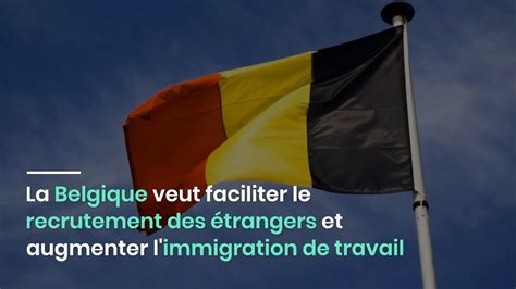 La Belgique Veut Faciliter Le Recrutement Des Trangers Et Augmenter L