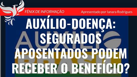 Aux Lio Doen A Segurados Aposentados Podem Receber O Benef Cio