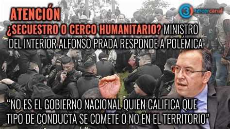 AtenciÓn ¿secuestro O Cerco Humanitario Ministro Del Interior Alfonso