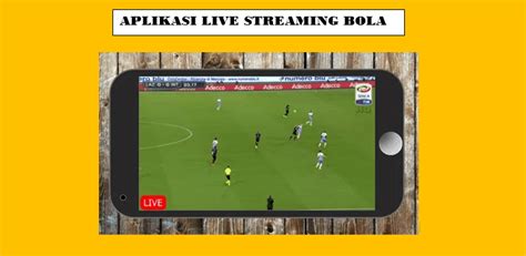 8 Aplikasi Live Streaming Bola Untuk Nonton Pertandingan Live