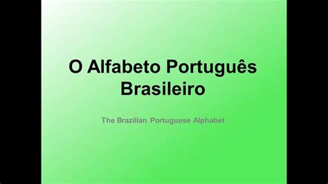 Video 1 The Brazilian Portuguese Alphabet O Alfabeto Português