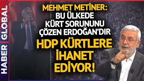 Mehmet Metiner Hdp K Rtlere Hanet Ediyor Youtube