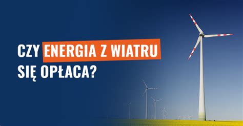 Czy energia z wiatru się opłaca Analizujemy