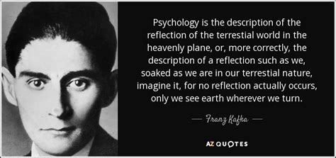 Franz Kafka Quote Psychology Is The Description Of The Reflection Of