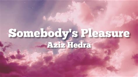 Aziz Hedra Somebody S Pleasure Lyrics YouTube