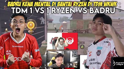 BTR RYZEN VS AE BADRU TDM 1V1 Badru Kena Mental Di Bantai Ryzen Wkwk