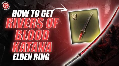 How To Get Rivers Of Blood Katana Elden Ring Location To Powerful