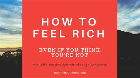 How To Feel Rich Even When You Think Youre Not Money Meet Mind