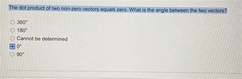 Solved The Dot Product Of Two Non Zero Vectors Equals Zero