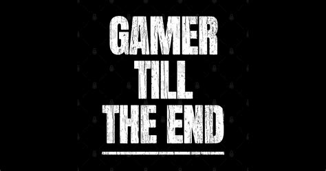 Gamer Till The End Gamer Sticker Teepublic