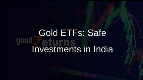 Gold ETFs In India A Safe Haven For Investors Seeking Returns