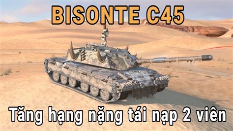 BISONTE C45 Tăng hạng nặng tái nạp 2 viên World Of Tanks Blitz