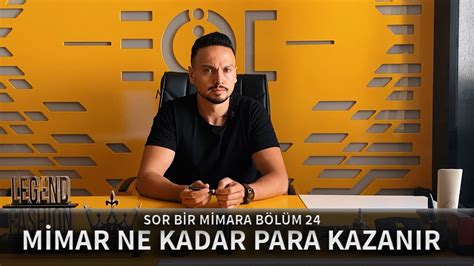 SOR BİR MİMARA B 24 MİMAR NE KADAR PARA KAZANIR MİMARLIKTA REKABET