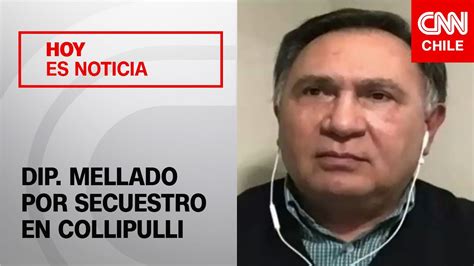 Dip Mellado Y Hechos De Violencia En Collipulli Le Pido Al Gobierno