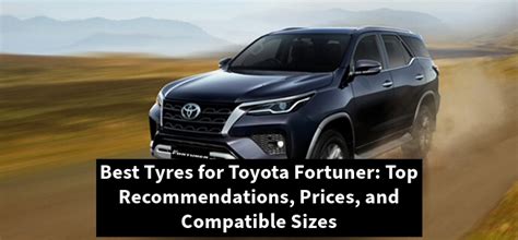 Best Tyres For Toyota Fortuner Top Recommendations Prices And Compatible Sizes Tyrewaale