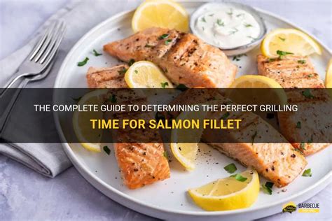 The Complete Guide To Determining The Perfect Grilling Time For Salmon