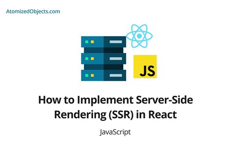 How To Implement Server Side Rendering SSR In React Atomized Objects