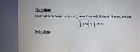 Solved Question Show That The Lebesgue Integral Of F Exists