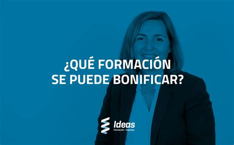 Qu Formaci N Se Puede Bonificar Ideas Consultora