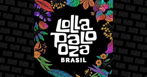 Lollapalooza Brasil Divulga Horários Dos Shows E A Divisão Das Atrações