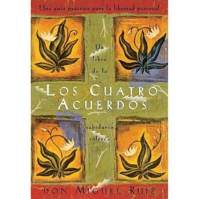 Los Cuatro Acuerdos un Libro De La Sabiduría Tolteca By Don Miguel