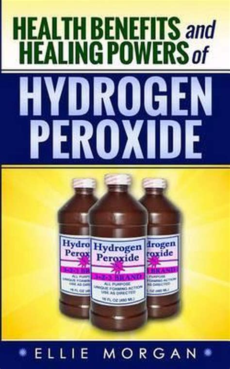 Health Benefits And Healing Powers Of Hydrogen Peroxide 9781497561441