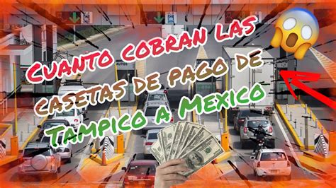 Cuanto Cobran Las Casetas De Tampico A La Cdmx Francisco Phillip