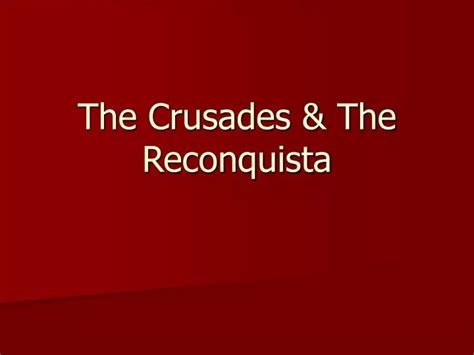 Ppt The Crusades And The Reconquista Powerpoint Presentation Free Download Id 2981252