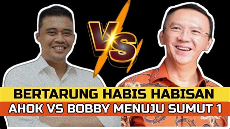 WOW AHOK VS BOBBY NASUTION BERTARUNG DI PILGUB SUMUT YouTube