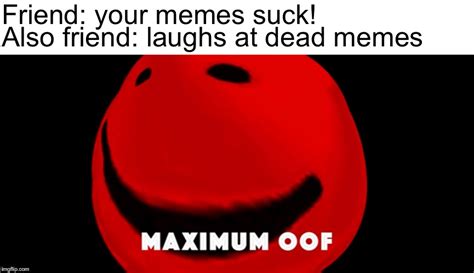 Maximum Oof Memes And S Imgflip