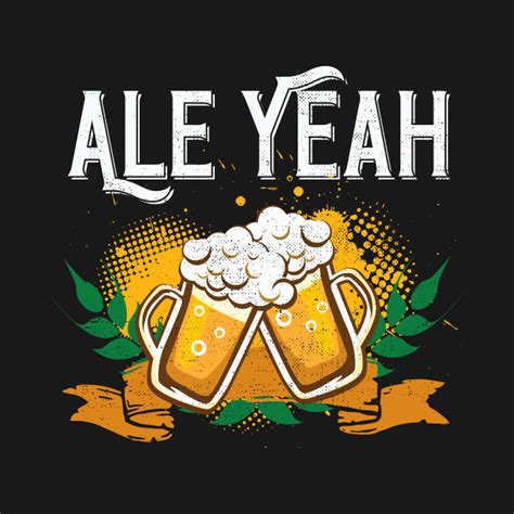 Ale Yeah Funny Beer Drinking Beer Sayings T Shirt Teepublic