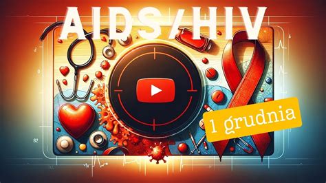 AIDS HIV film edukacyjny na Światowy Dzień AIDS YouTube