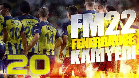 Football Manager 2022 Fenerbahçe Kariyeri 20 YouTube