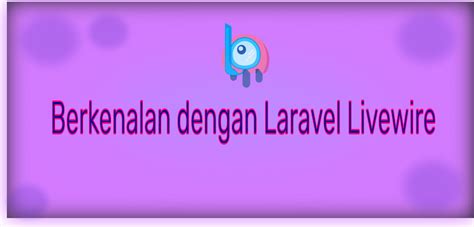 Berkenalan Dengan Laravel Livewire Leravio