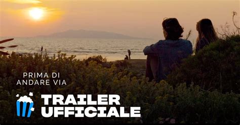 Prima Di Andare Via Il Trailer Della Commedia Romantica Targata Prime