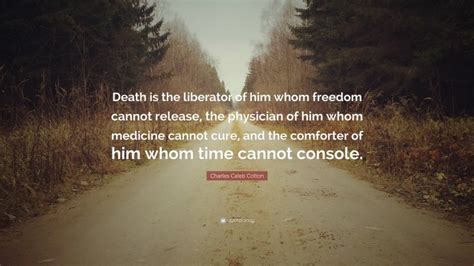Charles Caleb Colton Quote Death Is The Liberator Of Him Whom Freedom