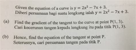 Solved Given The Equation Of A Curve Is Y 2x2 7x 3 Diberi P Algebra