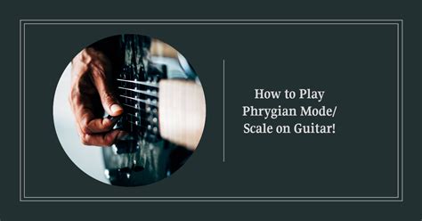 Mastering The Phrygian Mode On Guitar Unlock The Secrets Of Latin And