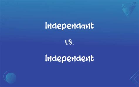Independant vs. Independent: Mastering the Correct Spelling