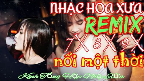 LK NHẠC HOA LỜI VIỆT REMIX HAY NHẤT MỘT THỜI 77 LK KHÔNG NGHE HƠI PHÍ