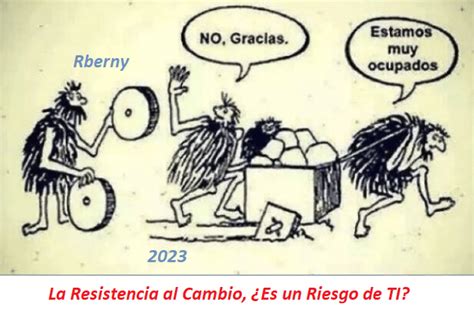 La Resistencia Al Cambio Es Un Riesgo De Ti Rberny